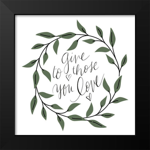 Give To Those You Love Black Modern Wood Framed Art Print by SD Graphics Studio