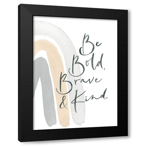 Be Bold, Brave and Kind Rainbow Black Modern Wood Framed Art Print with Double Matting by Price, Lucille