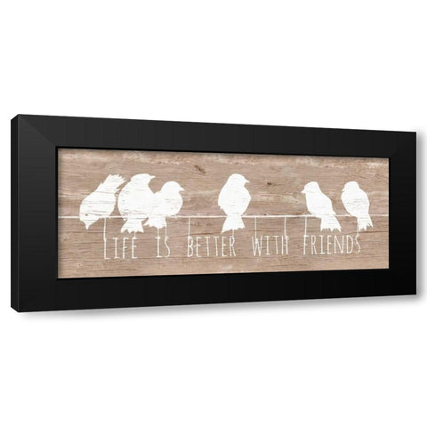 Life is Better with Friends Black Modern Wood Framed Art Print with Double Matting by Pinto, Patricia