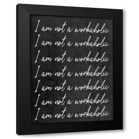 Not A Workaholic Black Modern Wood Framed Art Print by SD Graphics Studio