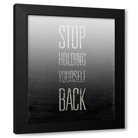 Stop Holding Yourself Back Black Modern Wood Framed Art Print by SD Graphics Studio