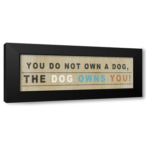 Dog Owns You I Black Modern Wood Framed Art Print with Double Matting by Studio, Sd Graphics