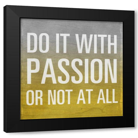 Do it with Passion - yellow Border Black Modern Wood Framed Art Print by Sundance Studio