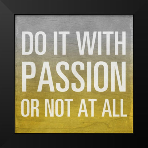 Do it with Passion - yellow Border Black Modern Wood Framed Art Print by Sundance Studio