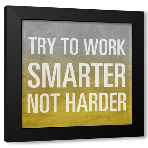 Try to Work Smarter Border Black Modern Wood Framed Art Print by Sundance Studio