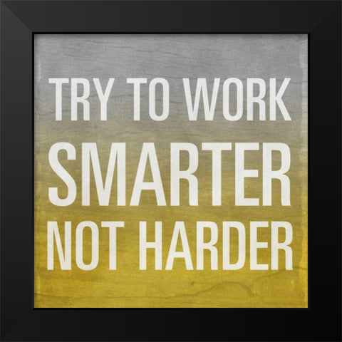 Try to Work Smarter Border Black Modern Wood Framed Art Print by Sundance Studio
