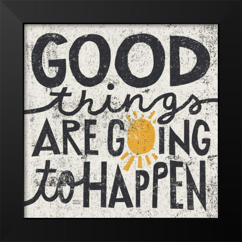 Good Things are Going to Happen Black Modern Wood Framed Art Print by Mullan, Michael
