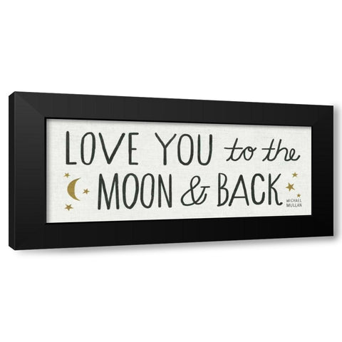Love You to the Moon and Back Black Modern Wood Framed Art Print by Mullan, Michael