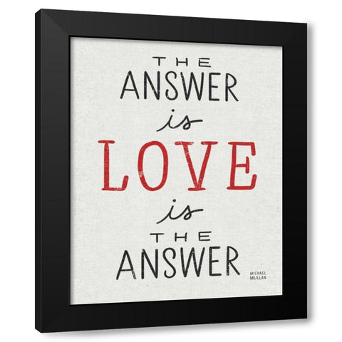 The Answer is Love Black Modern Wood Framed Art Print by Mullan, Michael