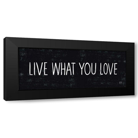 Live What You Love Black Modern Wood Framed Art Print by Mullan, Michael