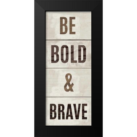 Wood Sign Bold and Brave Black Modern Wood Framed Art Print by Mullan, Michael