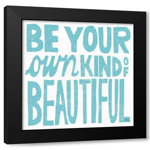 Be Your Own Kind of Beautiful Black Modern Wood Framed Art Print with Double Matting by Mullan, Michael