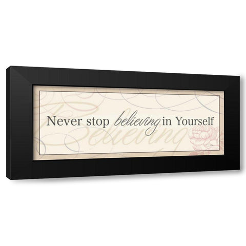 Never Stop Believing in Yourself Black Modern Wood Framed Art Print by Pela