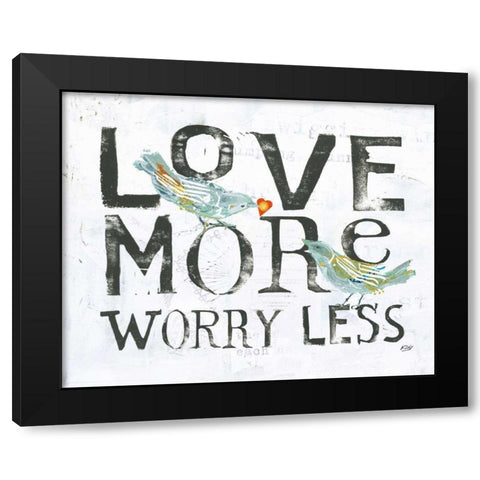 Love More Worry Less Black Modern Wood Framed Art Print with Double Matting by Day, Kellie