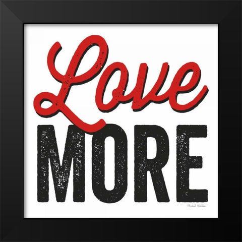 Love More on White Black Modern Wood Framed Art Print by Mullan, Michael