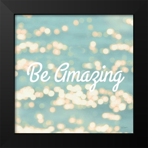 Be Amazing Black Modern Wood Framed Art Print by Schlabach, Sue