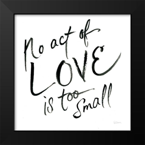 No Act Too Small Black Modern Wood Framed Art Print by Schlabach, Sue