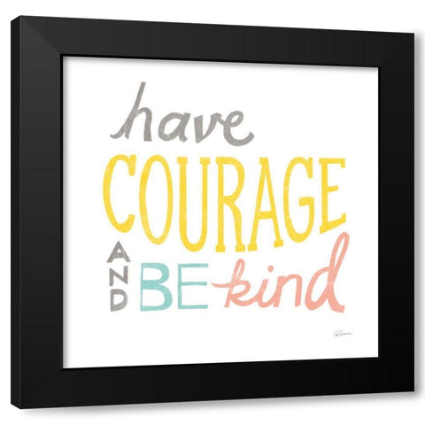 Have Courage Black Modern Wood Framed Art Print with Double Matting by Schlabach, Sue