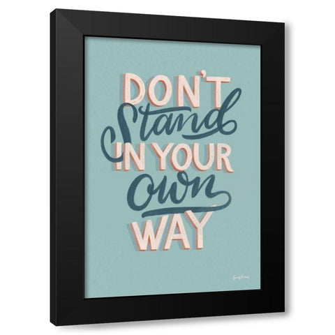 Dont Stand in Your Own Way Black Modern Wood Framed Art Print by Thorns, Becky