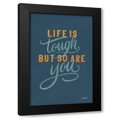 Life is Tough Black Modern Wood Framed Art Print by Thorns, Becky