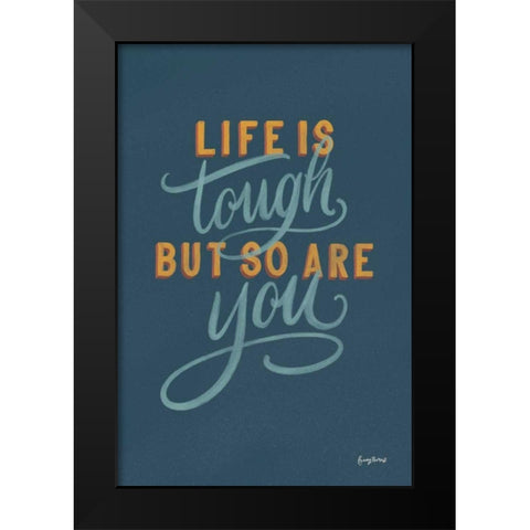Life is Tough Black Modern Wood Framed Art Print by Thorns, Becky