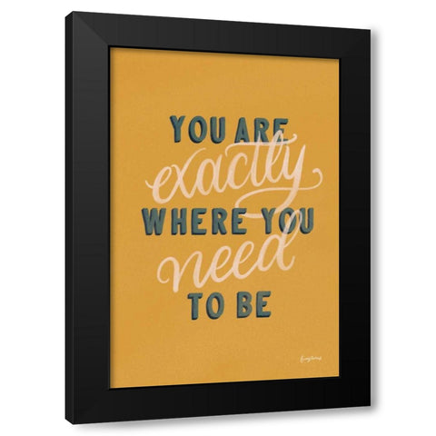 You are Exactly Where You Need to Be Black Modern Wood Framed Art Print with Double Matting by Thorns, Becky