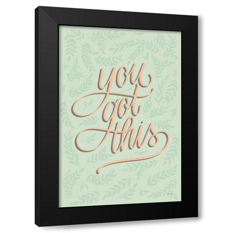You Got This Black Modern Wood Framed Art Print by Thorns, Becky