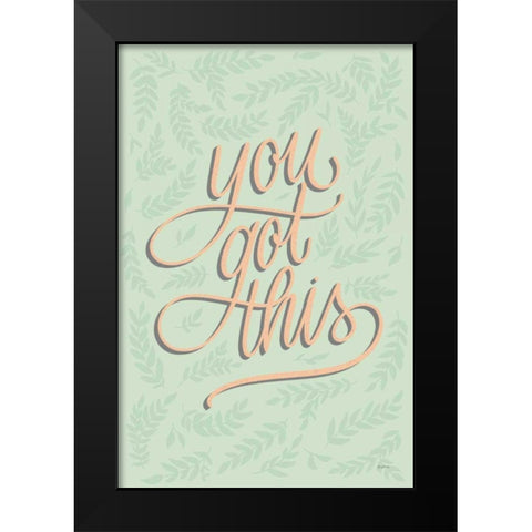 You Got This Black Modern Wood Framed Art Print by Thorns, Becky