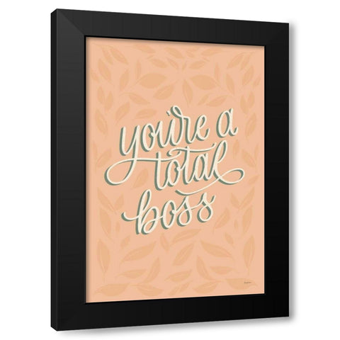 Youre a Total Boss Black Modern Wood Framed Art Print by Thorns, Becky