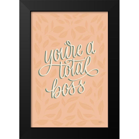 Youre a Total Boss Black Modern Wood Framed Art Print by Thorns, Becky