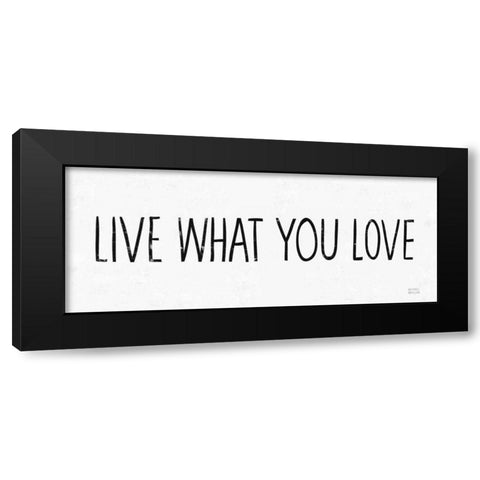 Live What You Love BW Black Modern Wood Framed Art Print with Double Matting by Mullan, Michael