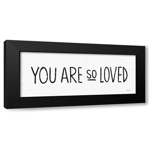 You Are So Loved BW Black Modern Wood Framed Art Print with Double Matting by Mullan, Michael