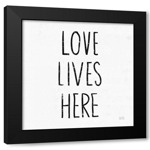 Love Lives Here Sq BW Black Modern Wood Framed Art Print with Double Matting by Mullan, Michael