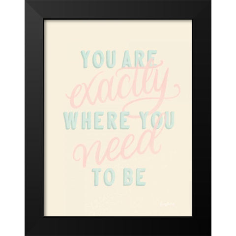You Are Exactly Where You Need to Be Pastel Black Modern Wood Framed Art Print by Thorns, Becky