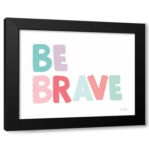 Be Brave Black Modern Wood Framed Art Print by Kelle, Ann