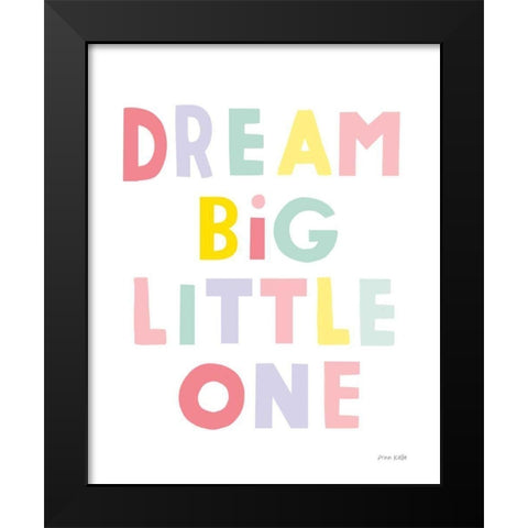 Dream Big Little One Black Modern Wood Framed Art Print by Kelle, Ann