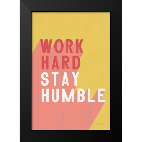 Work Hard Stay Humble Black Modern Wood Framed Art Print by Thorns, Becky