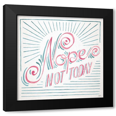 Nope Not Today I Black Modern Wood Framed Art Print with Double Matting by Penner, Janelle