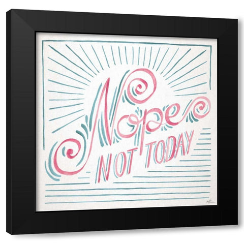 Nope Not Today I Black Modern Wood Framed Art Print by Penner, Janelle