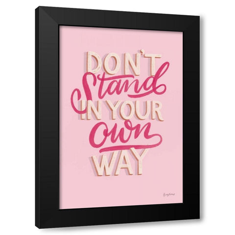 Dont Stand in Your Own Way Pink Black Modern Wood Framed Art Print with Double Matting by Thorns, Becky
