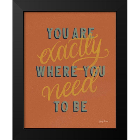 You are Exactly Where You Need Be Rust Black Modern Wood Framed Art Print by Thorns, Becky