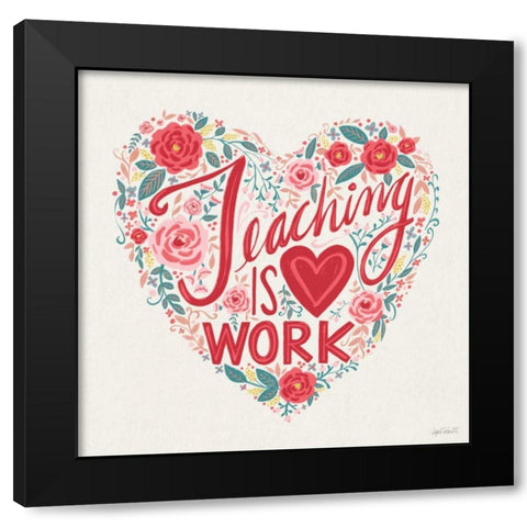 Teaching is Heart Work I Black Modern Wood Framed Art Print by Tavoletti, Anne