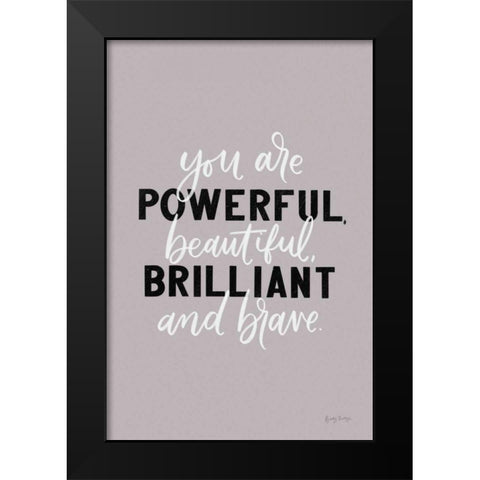 You Are Powerful Black Modern Wood Framed Art Print by Thorns, Becky