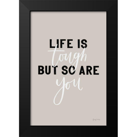 Life is Tough Black Modern Wood Framed Art Print by Thorns, Becky