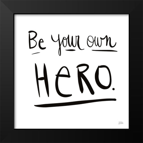 Be Your Own Hero Black Modern Wood Framed Art Print by Averinos, Melissa