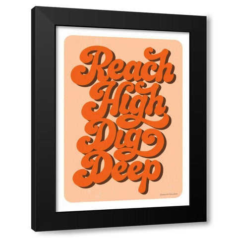 Reach High Dig Deep Black Modern Wood Framed Art Print by Snowdon, Alexandra