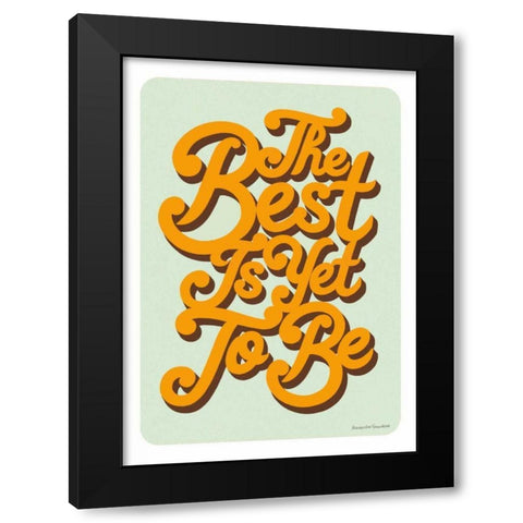 The Best is Yet to Be Black Modern Wood Framed Art Print with Double Matting by Snowdon, Alexandra