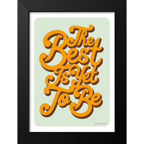 The Best is Yet to Be Black Modern Wood Framed Art Print by Snowdon, Alexandra
