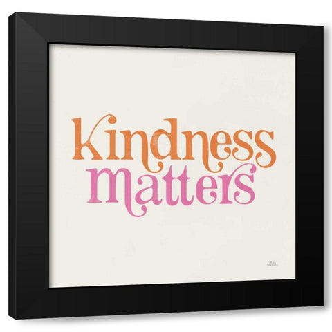 Kindness Matters Black Modern Wood Framed Art Print with Double Matting by Marshall, Laura