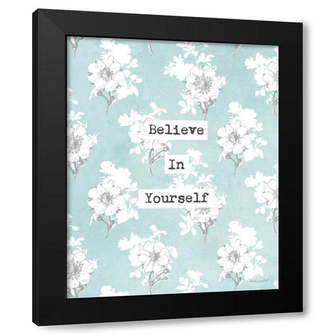 Believe in Yourself Black Modern Wood Framed Art Print with Double Matting by Pertiet, Katie